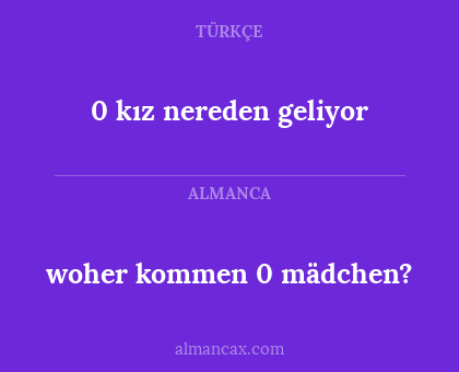 0 kız nereden geliyor - woher kommen 0 mädchen?
