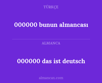 000000 das ist deutsch - 000000 bunun almancası