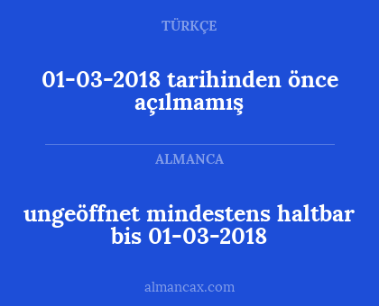 ungeöffnet mindestens haltbar bis 01-03-2018 - 01-03-2018 tarihinden önce açılmamış