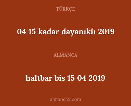 04 15 kadar dayanıklı 2019 - haltbar bis 15 04 2019