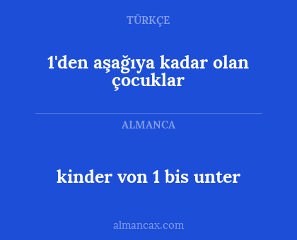 1'den aşağıya kadar olan çocuklar - kinder von 1 bis unter