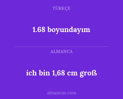 1.68 boyundayım - ich bin 1,68 cm groß