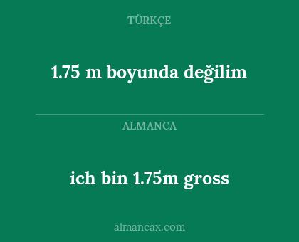 ich bin 1.75m gross - 1.75 m boyunda değilim