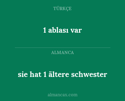 sie hat 1 ältere schwester - 1 ablası var