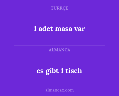 1 adet masa var - es gibt 1 tisch