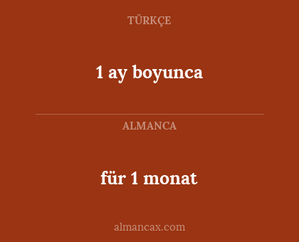 1 ay boyunca - für 1 monat