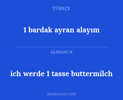 ich werde 1 tasse buttermilch - 1 bardak ayran alayım