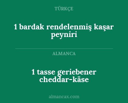 1 tasse geriebener cheddar-käse - 1 bardak rendelenmiş kaşar peyniri