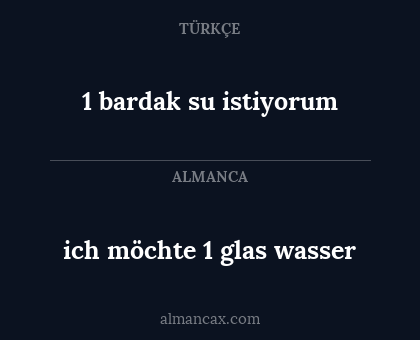 ich möchte 1 glas wasser - 1 bardak su istiyorum