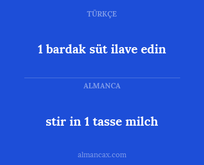1 bardak süt ilave edin - stir in 1 tasse milch