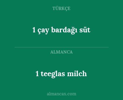 1 çay bardağı süt - 1 teeglas milch
