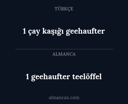 1 çay kaşığı geehaufter - 1 geehaufter teelöffel