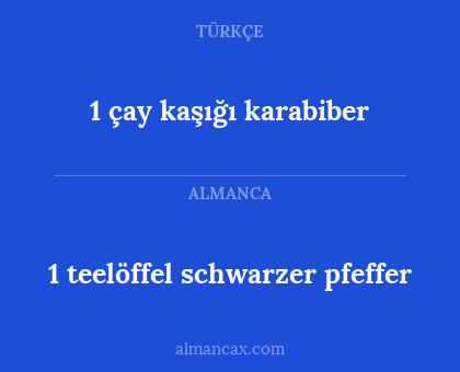 1 çay kaşığı karabiber - 1 teelöffel schwarzer pfeffer