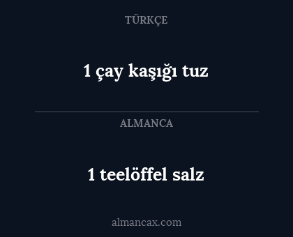 1 çay kaşığı tuz - 1 teelöffel salz