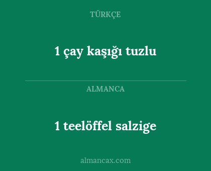 1 çay kaşığı tuzlu - 1 teelöffel salzige