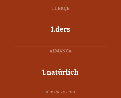 1.ders - 1.natürlich
