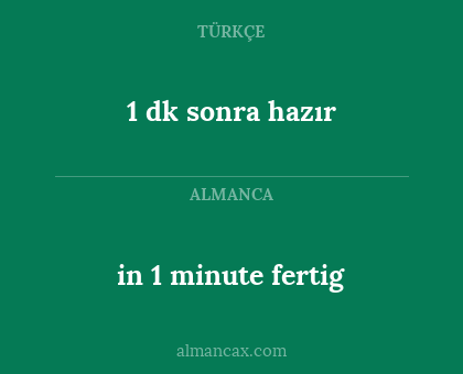 1 dk sonra hazır - in 1 minute fertig