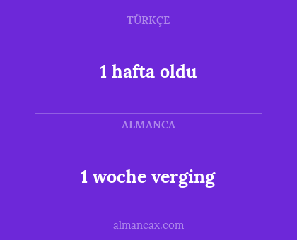 1 hafta oldu - 1 woche verging