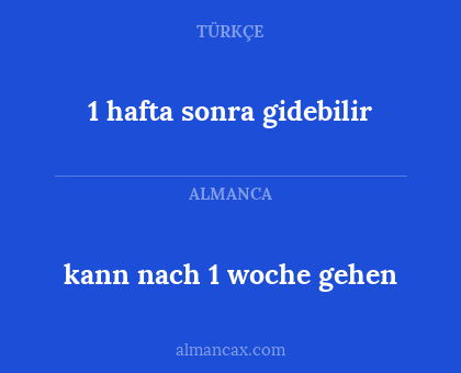 kann nach 1 woche gehen - 1 hafta sonra gidebilir