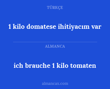 1 kilo domatese ihitiyacım var - ich brauche 1 kilo tomaten