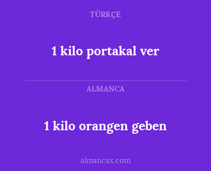 1 kilo portakal ver - 1 kilo orangen geben