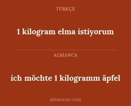 ich möchte 1 kilogramm äpfel - 1 kilogram elma istiyorum