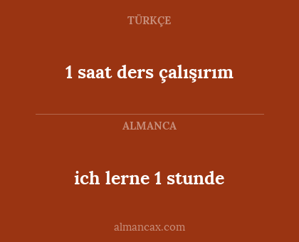 ich lerne 1 stunde - 1 saat ders çalışırım