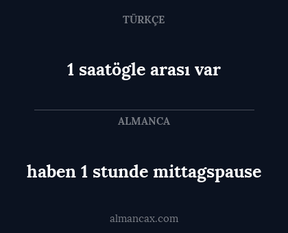 haben 1 stunde mittagspause - 1 saatögle arası var