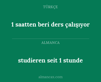 1 saatten beri ders çalışıyor - studieren seit 1 stunde