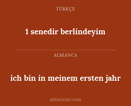 1 senedir berlindeyim - ich bin in meinem ersten jahr