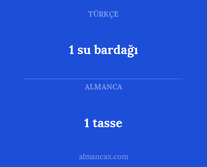 1 su bardağı - 1 tasse