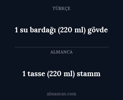 1 su bardağı (220 ml) gövde - 1 tasse (220 ml) stamm