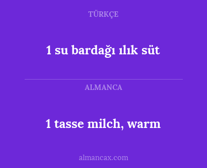 1 tasse milch, warm - 1 su bardağı ılık süt