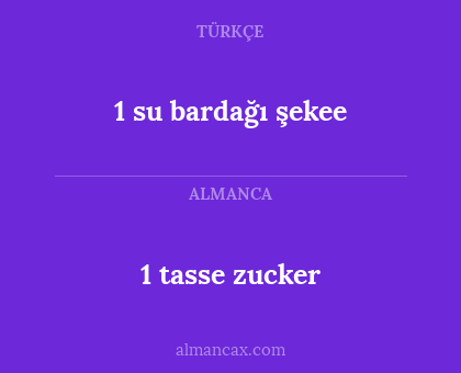 1 su bardağı şekee - 1 tasse zucker