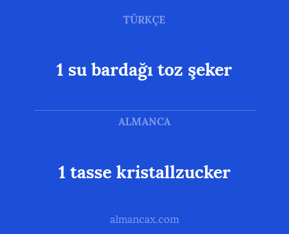 1 su bardağı toz şeker - 1 tasse kristallzucker