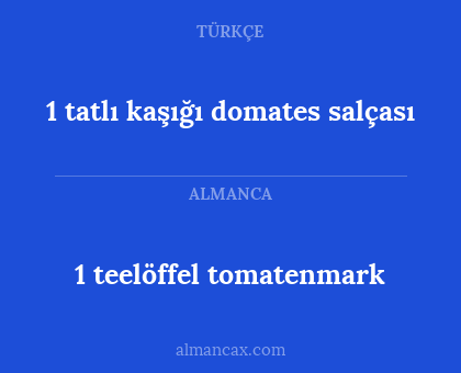 1 teelöffel tomatenmark - 1 tatlı kaşığı domates salçası