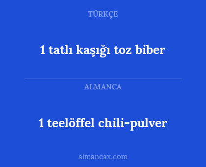1 tatlı kaşığı toz biber - 1 teelöffel chili-pulver