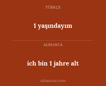 1 yaşındayım - ich bin 1 jahre alt
