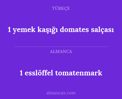 1 yemek kaşığı domates salçası - 1 esslöffel tomatenmark