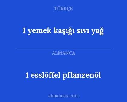 1 esslöffel pflanzenöl - 1 yemek kaşığı sıvı yağ