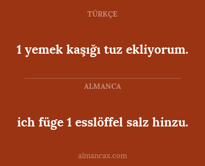 ich füge 1 esslöffel salz hinzu. - 1 yemek kaşığı tuz ekliyorum.