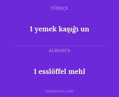 1 yemek kaşığı un - 1 esslöffel mehl