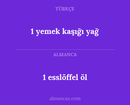 1 esslöffel öl - 1 yemek kaşığı yağ