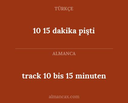 track 10 bis 15 minuten - 10 15 dakika pişti