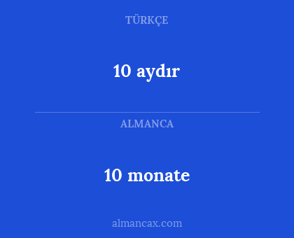 10 monate - 10 aydır