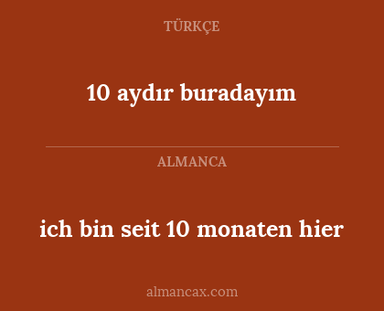 10 aydır buradayım - ich bin seit 10 monaten hier
