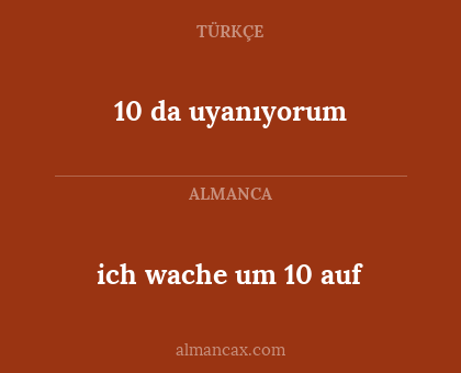 10 da uyanıyorum - ich wache um 10 auf