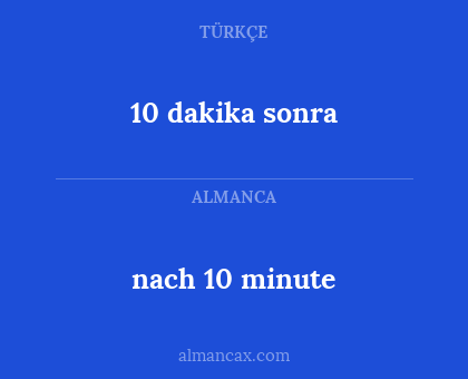 nach 10 minute - 10 dakika sonra