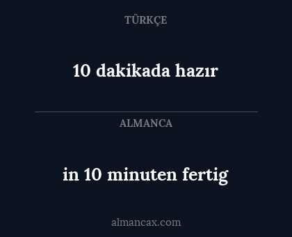 10 dakikada hazır - in 10 minuten fertig