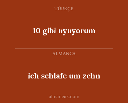 ich schlafe um zehn - 10 gibi uyuyorum